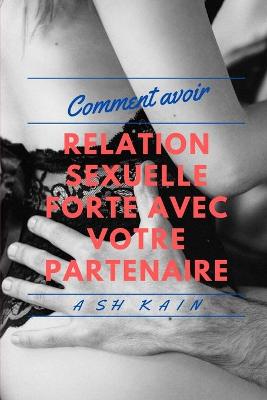 Book cover for Comment Avoir Des Relations Sexuelles Fortes Avec Votre Partenaire