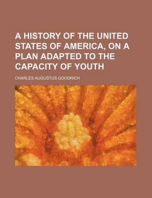 Book cover for A History of the United States of America, on a Plan Adapted to the Capacity of Youth