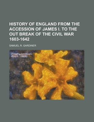 Book cover for History of England from the Accession of James I. to the Out Break of the Civil War 1603-1642