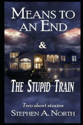 Cover of Means To An End and The Stupid Train