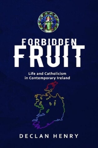 Cover of FORBIDDEN FRUIT - Life and Catholicism in Contemporary Ireland