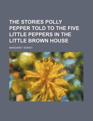 Book cover for The Stories Polly Pepper Told to the Five Little Peppers in the Little Brown House