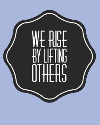 Book cover for We Rise By Lifting Others