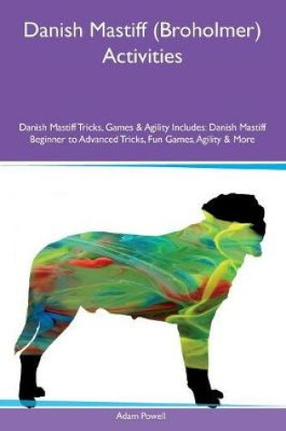 Cover of Danish Mastiff (Broholmer) Activities Danish Mastiff Tricks, Games & Agility Includes