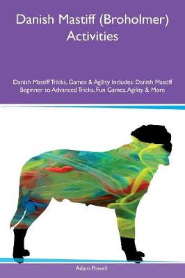 Book cover for Danish Mastiff (Broholmer) Activities Danish Mastiff Tricks, Games & Agility Includes