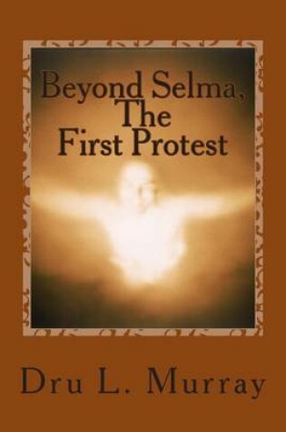 Cover of Beyond Selma, The First Protest