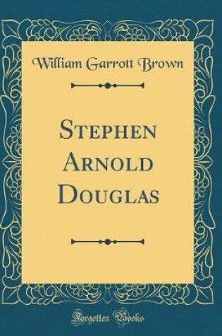 Cover of Stephen Arnold Douglas (Classic Reprint)