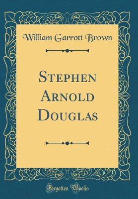 Book cover for Stephen Arnold Douglas (Classic Reprint)