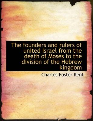 Book cover for The Founders and Rulers of United Israel from the Death of Moses to the Division of the Hebrew Kingd