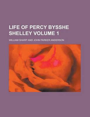 Book cover for Life of Percy Bysshe Shelley Volume 1