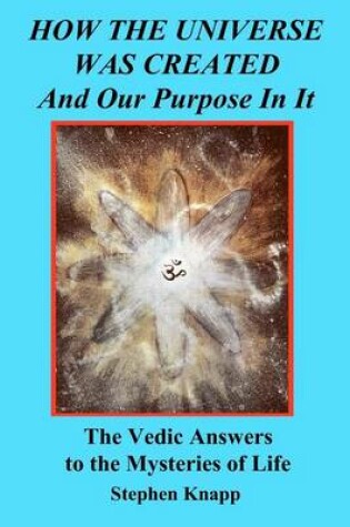 Cover of How the Universe was Created and Our Purpose In It