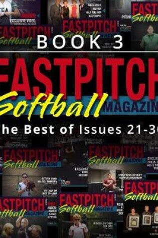 Cover of Fastpitch Softball Magazine Book 3-The Best Of Issues 21-30