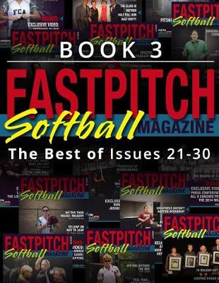 Book cover for Fastpitch Softball Magazine Book 3-The Best Of Issues 21-30