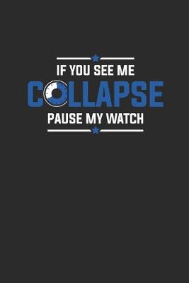 Book cover for If You See Me Collapse Pause My Watch