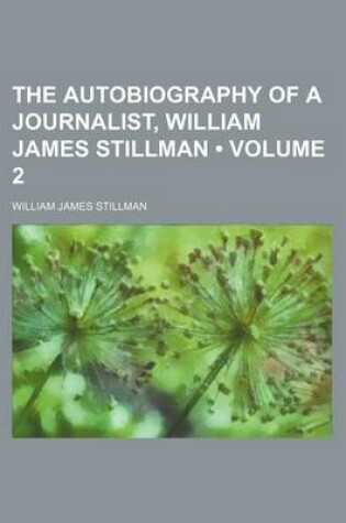 Cover of The Autobiography of a Journalist, William James Stillman (Volume 2)