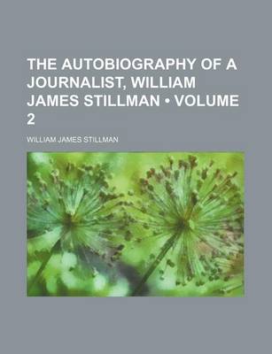 Book cover for The Autobiography of a Journalist, William James Stillman (Volume 2)