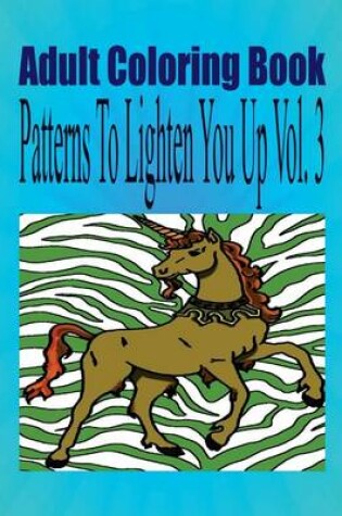 Cover of Adult Coloring Book Patterns to Lighten You Up Vol. 3
