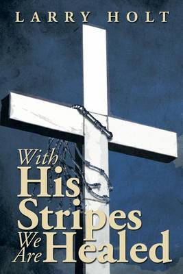 Book cover for With His Stripes We Are Healed