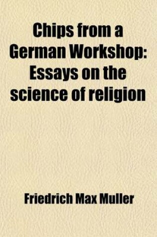 Cover of Chips from a German Workshop; Essays on the Science of Religion Volume 1