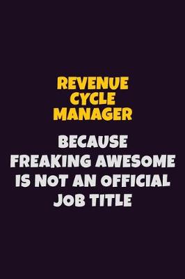 Book cover for Revenue Cycle Manager, Because Freaking Awesome Is Not An Official Job Title