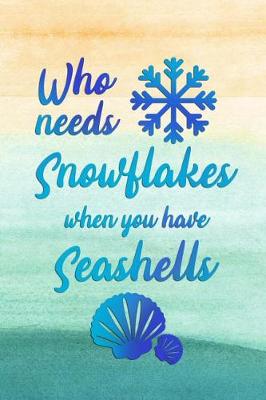 Book cover for Who Needs Snowflakes When You Have Seashells