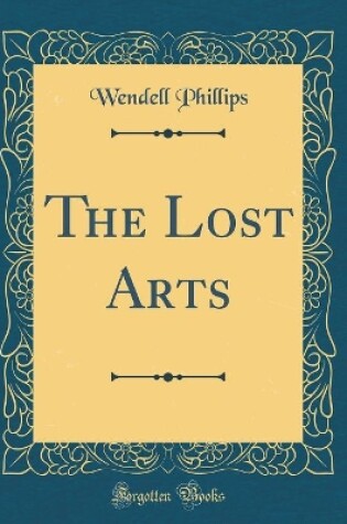 Cover of The Lost Arts (Classic Reprint)
