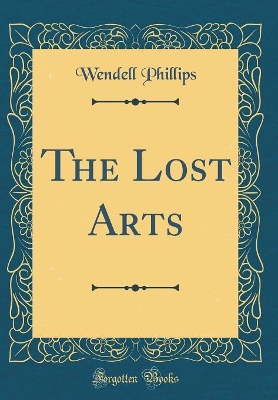 Book cover for The Lost Arts (Classic Reprint)