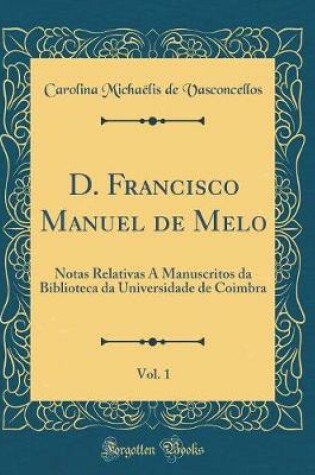 Cover of D. Francisco Manuel de Melo, Vol. 1