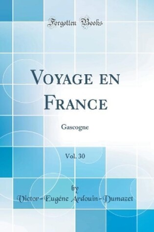 Cover of Voyage en France, Vol. 30: Gascogne (Classic Reprint)