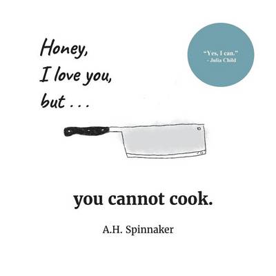 Cover of Honey, I Love You, But You Cannot Cook