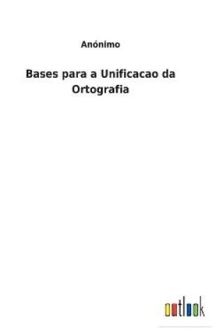 Cover of Bases para a Unificacao da Ortografia