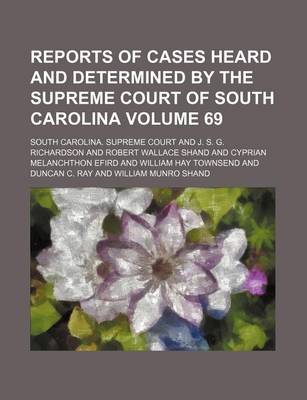 Book cover for Reports of Cases Heard and Determined by the Supreme Court of South Carolina Volume 69