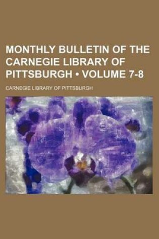 Cover of Monthly Bulletin of the Carnegie Library of Pittsburgh (Volume 7-8)