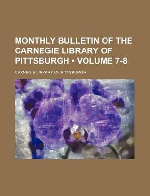 Book cover for Monthly Bulletin of the Carnegie Library of Pittsburgh (Volume 7-8)