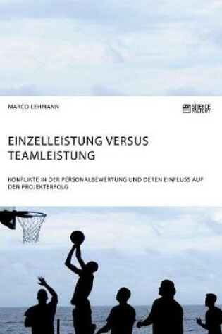 Cover of Einzelleistung versus Teamleistung. Konflikte in der Personalbewertung und deren Einfluss auf den Projekterfolg