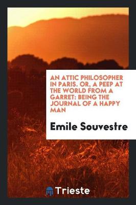 Book cover for An Attic Philosopher in Paris. Or, a Peep at the World from a Garret