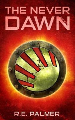 The Never Dawn by R. E. Palmer