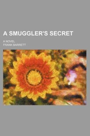 Cover of A Smuggler's Secret; A Novel