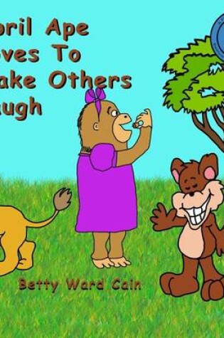 Cover of April Ape Loves To Make Others Laugh