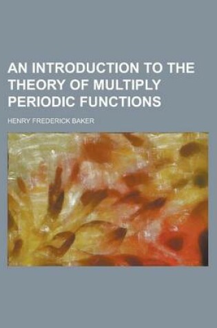 Cover of An Introduction to the Theory of Multiply Periodic Functions (Volume 2)