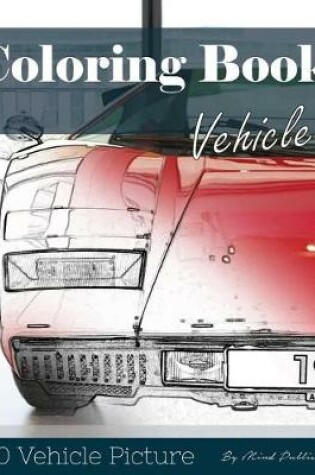 Cover of Vehicle 30 Pictures, Sketch Grey Scale Coloring Book for Kids Adults and Grown Ups