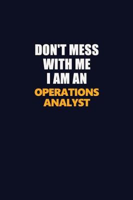 Book cover for Don't Mess With Me Because I Am An Operations Analyst