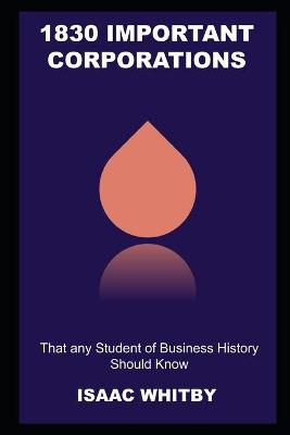 Book cover for 1830 Important Corporations that any Student of Business History Should Know