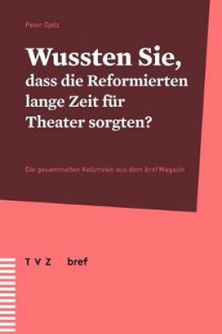 Cover of Wussten Sie, Dass Die Reformierten Lange Zeit Fur Theater Sorgten?