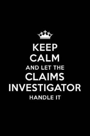 Cover of Keep Calm and Let the Claims Investigator Handle It