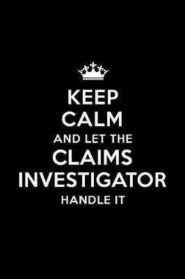 Book cover for Keep Calm and Let the Claims Investigator Handle It