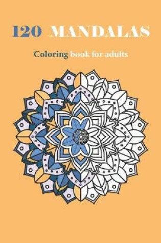 Cover of 120 Mandalas Coloring Book For Adults