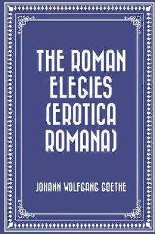 Cover of The Roman Elegies (Erotica Romana)