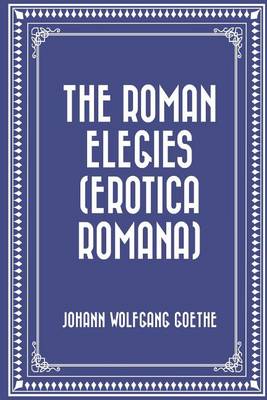 Book cover for The Roman Elegies (Erotica Romana)