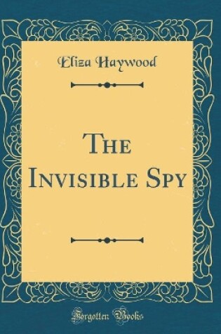 Cover of The Invisible Spy (Classic Reprint)